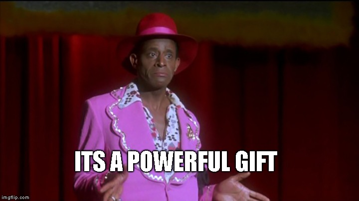 ITS A POWERFUL GIFT | made w/ Imgflip meme maker