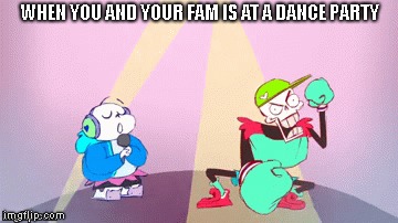 WHEN YOU AND YOUR FAM IS AT A DANCE PARTY | image tagged in undertale | made w/ Imgflip meme maker