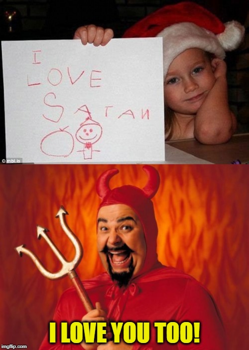 Satan's Helper | I LOVE YOU TOO! | image tagged in funny memes,santa,satan,little girl,happy holidays | made w/ Imgflip meme maker