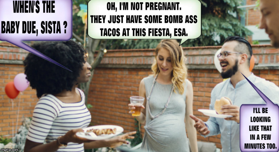 image tagged in baby,pregnant,tacos,mexican fiesta,party,fat lady | made w/ Imgflip meme maker