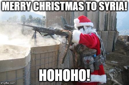 Hohoho | MERRY CHRISTMAS TO SYRIA! HOHOHO! | image tagged in memes,hohoho | made w/ Imgflip meme maker