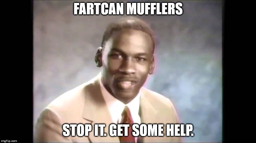 Stop it get some help | FARTCAN MUFFLERS; STOP IT. GET SOME HELP. | image tagged in stop it get some help | made w/ Imgflip meme maker