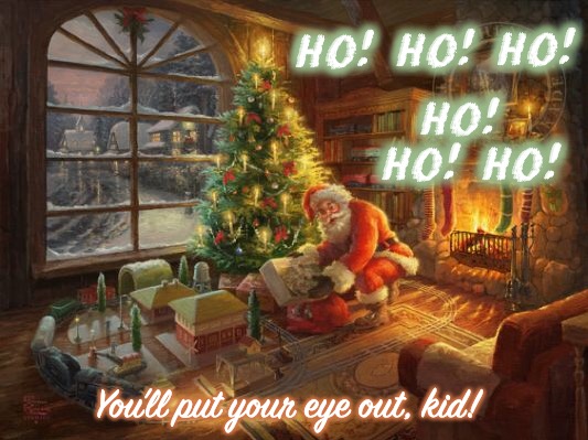 Merry Christmas Story | HO! HO! HO! HO! HO! HO! You’ll put your eye out, kid! | image tagged in a christmas story,merry christmas,santa claus,christmas tree,christmas presents | made w/ Imgflip meme maker