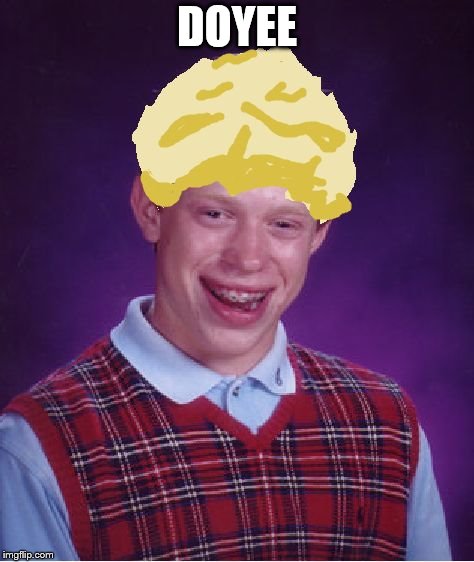 Blonde Luck Brian | DOYEE | image tagged in blonde luck brian | made w/ Imgflip meme maker