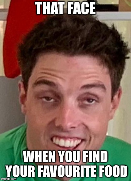 THAT FACE; WHEN YOU FIND YOUR FAVOURITE FOOD | image tagged in lamar beam image | made w/ Imgflip meme maker