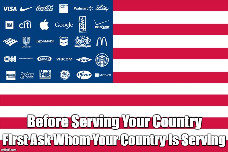 Before Serving Your Country First Ask Whom Your Country Is Serving | made w/ Imgflip meme maker