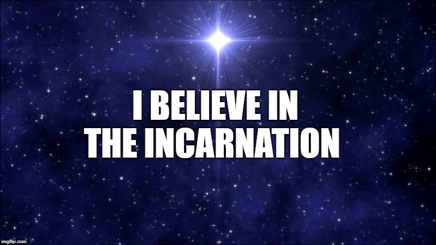 I believe | I BELIEVE IN THE INCARNATION | image tagged in inspirational,christianity | made w/ Imgflip meme maker