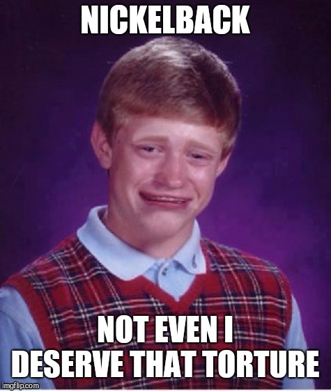 Sad brian | NICKELBACK NOT EVEN I DESERVE THAT TORTURE | image tagged in sad brian | made w/ Imgflip meme maker