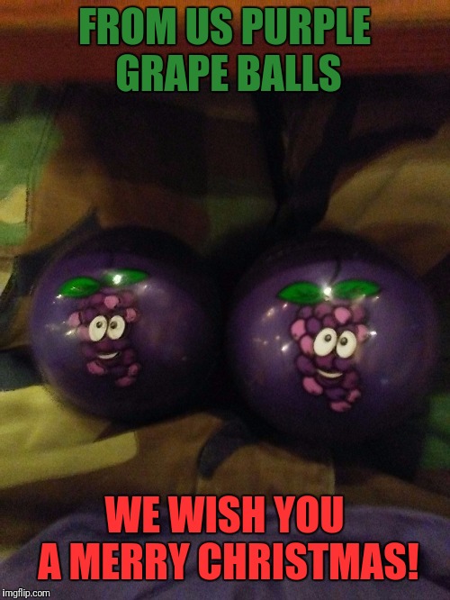 FROM US PURPLE GRAPE BALLS; WE WISH YOU A MERRY CHRISTMAS! | image tagged in purple grape balls | made w/ Imgflip meme maker