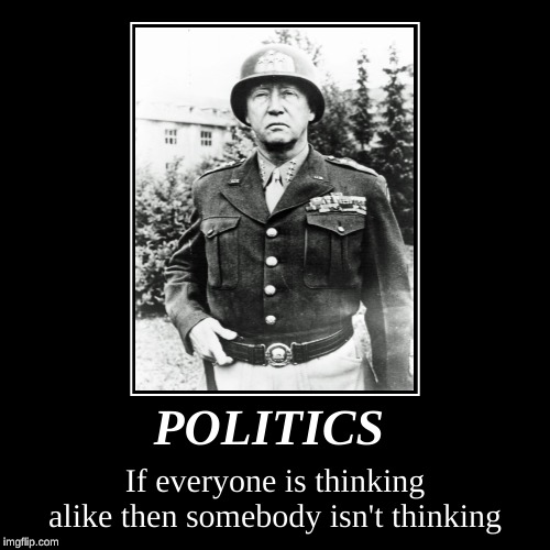 POLITICS | If everyone is thinking alike then somebody isn't thinking | image tagged in funny,demotivationals | made w/ Imgflip demotivational maker