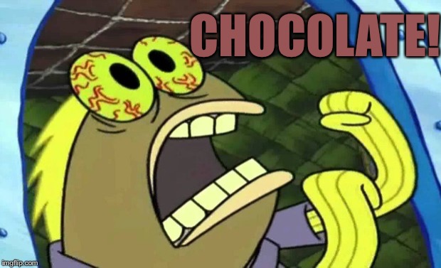 Spongebob Chocolate | CHOCOLATE! | image tagged in spongebob chocolate | made w/ Imgflip meme maker