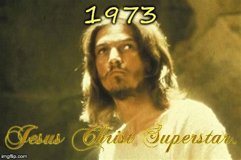 Jesus Christ Super Star 1973 | 1973 | image tagged in jesus christ super star,1973,meme,memes,jesus,superstar | made w/ Imgflip meme maker