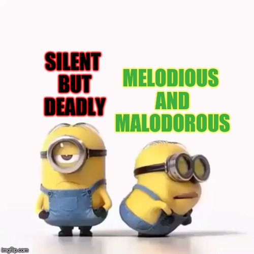 The Faces Of Gas (let's keep the humor in the comments low-brow,  my fellow 'flippers) | MELODIOUS AND MALODOROUS; SILENT BUT DEADLY | image tagged in minions fart,memes,farting,farts,low-brow humor | made w/ Imgflip meme maker