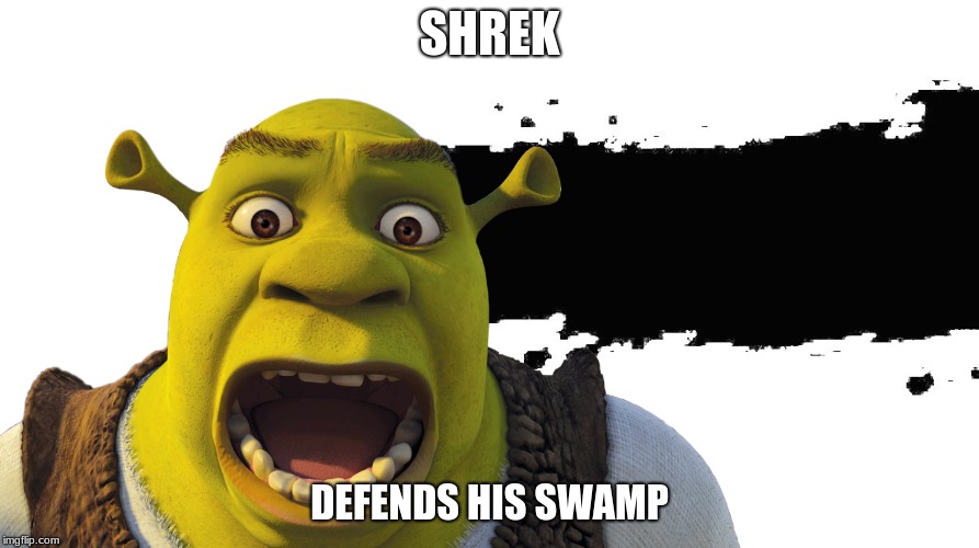 Shrek For Smash | SHREK; DEFENDS HIS SWAMP | image tagged in shrek,super smash bros | made w/ Imgflip meme maker