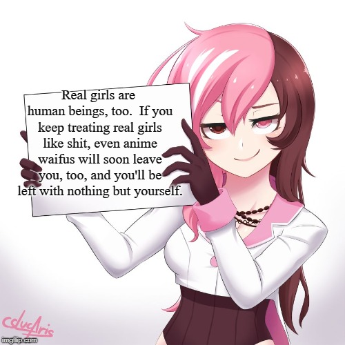 Neo holding sign | Real girls are human beings, too.  If you keep treating real girls like shit, even anime waifus will soon leave you, too, and you'll be left with nothing but yourself. | image tagged in neo holding sign | made w/ Imgflip meme maker