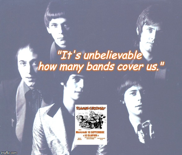 Flamin Groovies | "It's unbelievable how many bands cover us." | image tagged in bands,rock and roll,quotes,1970s | made w/ Imgflip meme maker