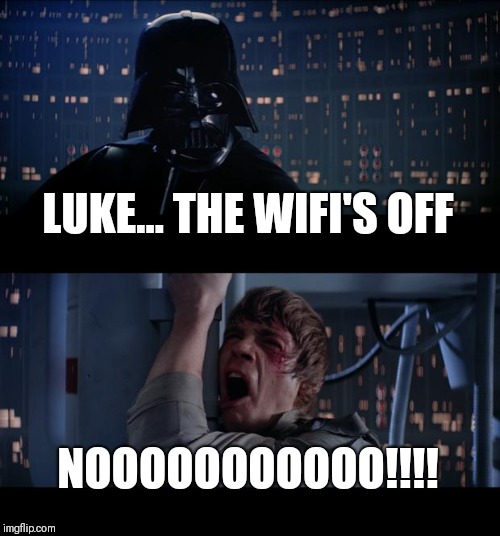Star Wars No Meme | LUKE... THE WIFI'S OFF; NOOOOOOOOOOO!!!! | image tagged in memes,star wars no | made w/ Imgflip meme maker