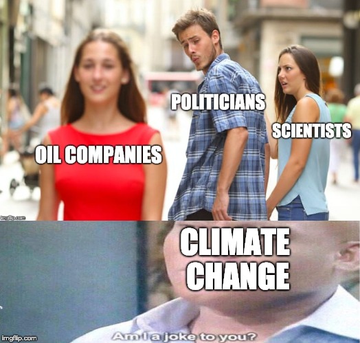 Oil Companies vs Scientists | CLIMATE CHANGE | image tagged in politics,memes,opinion | made w/ Imgflip meme maker