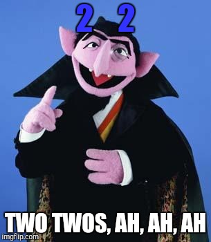The Count | 2    2 TWO TWOS, AH, AH, AH | image tagged in the count | made w/ Imgflip meme maker