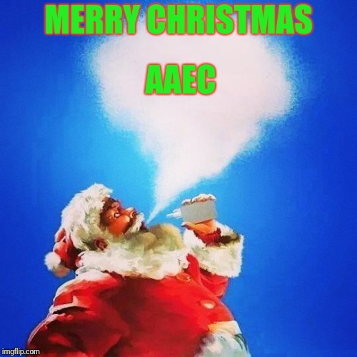 Vaping Santa | MERRY CHRISTMAS; AAEC | image tagged in vaping santa | made w/ Imgflip meme maker