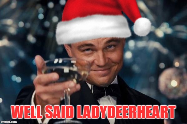 WELL SAID LADYDEERHEART | made w/ Imgflip meme maker