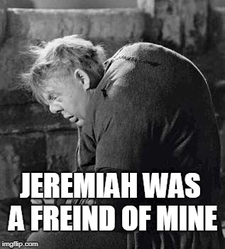 JEREMIAH WAS A FREIND OF MINE | made w/ Imgflip meme maker