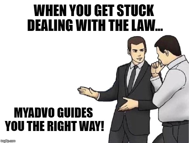 Car Salesman Slaps Hood | WHEN YOU GET STUCK DEALING WITH THE LAW... MYADVO GUIDES YOU THE RIGHT WAY! | image tagged in memes,car salesman slaps hood | made w/ Imgflip meme maker