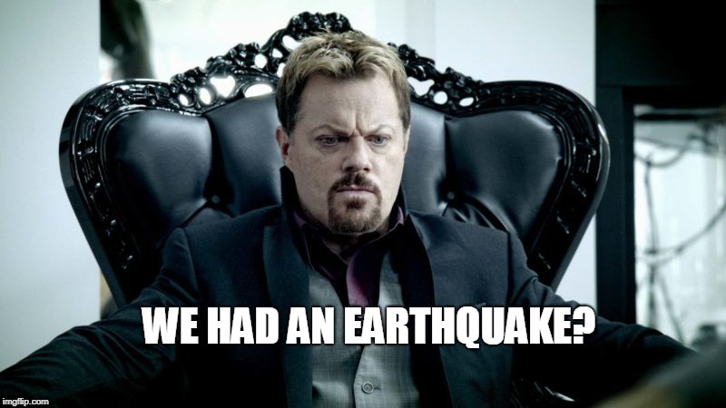 WE HAD AN EARTHQUAKE? | made w/ Imgflip meme maker