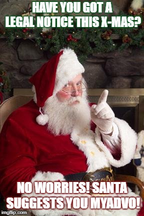 Santa | HAVE YOU GOT A LEGAL NOTICE THIS X-MAS? NO WORRIES! SANTA SUGGESTS YOU MYADVO! | image tagged in santa | made w/ Imgflip meme maker