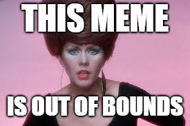 THIS MEME IS OUT OF BOUNDS | made w/ Imgflip meme maker