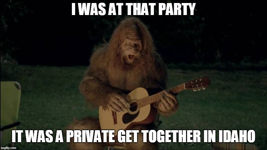 I WAS AT THAT PARTY IT WAS A PRIVATE GET TOGETHER IN IDAHO | made w/ Imgflip meme maker