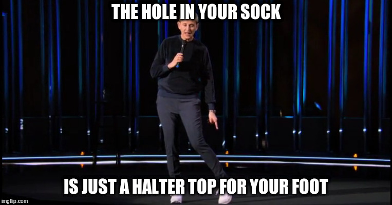 Ellen Degeneres | THE HOLE IN YOUR SOCK; IS JUST A HALTER TOP FOR YOUR FOOT | image tagged in socks,ellen degeneres,hole in socks | made w/ Imgflip meme maker