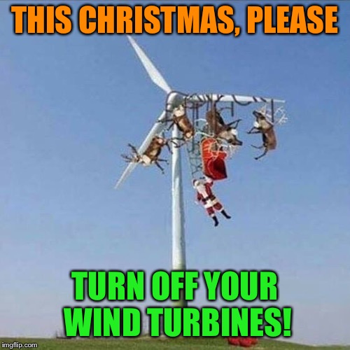 Tangled up in Christmas | THIS CHRISTMAS, PLEASE; TURN OFF YOUR WIND TURBINES! | image tagged in funny,christmas memes,santa claus,reindeer,memes | made w/ Imgflip meme maker