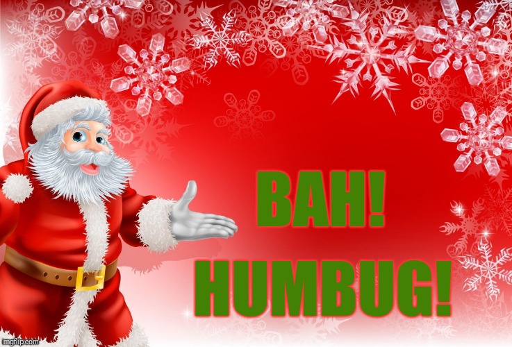 Christmas Santa blank  | BAH! HUMBUG! | image tagged in christmas santa blank,memes | made w/ Imgflip meme maker