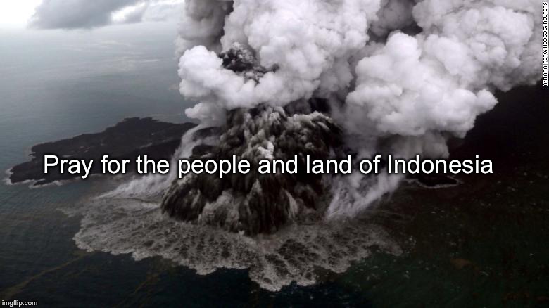Pray for the people and land of Indonesia | image tagged in indonesia tsunami | made w/ Imgflip meme maker