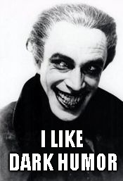 I LIKE DARK HUMOR | made w/ Imgflip meme maker