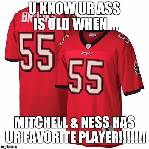 U know ur old wen.... | U KNOW UR ASS IS OLD WHEN.... MITCHELL & NESS HAS UR FAVORITE PLAYER!!!!!!! | image tagged in funny | made w/ Imgflip meme maker