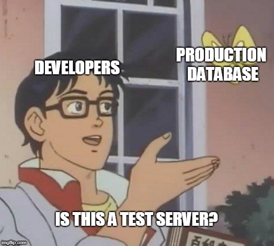 Is This A Pigeon |  PRODUCTION DATABASE; DEVELOPERS; IS THIS A TEST SERVER? | image tagged in memes,is this a pigeon | made w/ Imgflip meme maker