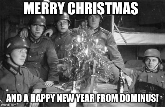 Also a Merry Kaisermas from Dominus as well | MERRY CHRISTMAS; AND A HAPPY NEW YEAR FROM DOMINUS! | image tagged in memes,christmas,german | made w/ Imgflip meme maker