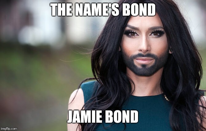 Activists are suggesting that the next Bond should be transgender. | THE NAME'S BOND; JAMIE BOND | image tagged in transgender,political meme,politics,funny | made w/ Imgflip meme maker