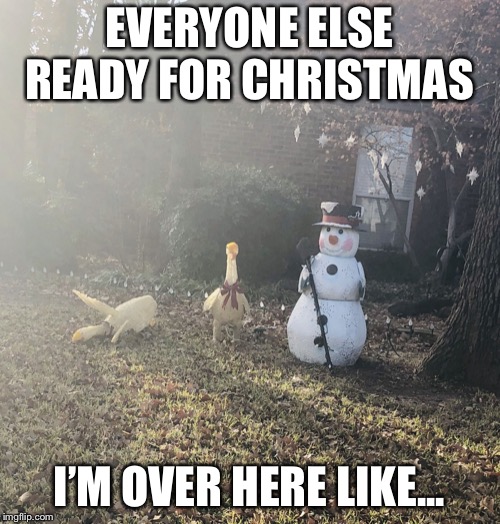 EVERYONE ELSE READY FOR CHRISTMAS; I’M OVER HERE LIKE... | image tagged in lisa | made w/ Imgflip meme maker