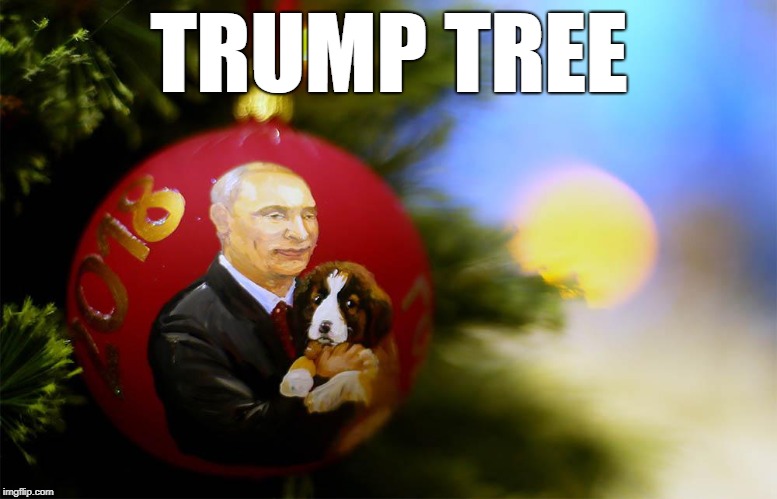 Trump Christmas Tree: Putin Ornament | TRUMP TREE | image tagged in trump,donald trump,christmas tree,christmas,putin | made w/ Imgflip meme maker