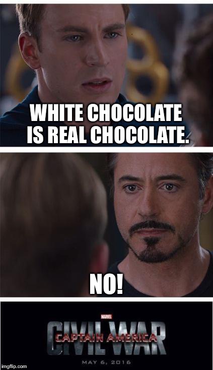 Marvel Civil War 1 Meme | WHITE CHOCOLATE IS REAL CHOCOLATE. NO! | image tagged in memes,marvel civil war 1 | made w/ Imgflip meme maker