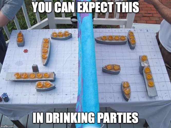 Battleship Shots | YOU CAN EXPECT THIS; IN DRINKING PARTIES | image tagged in battleship,alcohol,memes | made w/ Imgflip meme maker