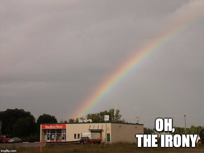 Silver Lining | OH, THE IRONY | image tagged in rainbow,beer,memes,alcohol | made w/ Imgflip meme maker