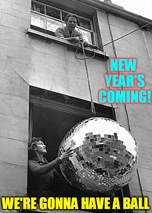 Happy New Year, Flippers! | NEW YEAR'S COMING! WE'RE GONNA HAVE A BALL | image tagged in vince vance and the valiants,vince vance,happy new year,new years eve,say goodbye to 2018,welcome in the new year | made w/ Imgflip meme maker