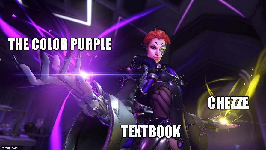 MOIRA OVERWATCH | THE COLOR PURPLE; CHEZZE; TEXTBOOK | image tagged in moira overwatch | made w/ Imgflip meme maker