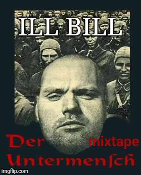 Droppin Fire | ILL BILL; mixtape | image tagged in mixtape,fire,german,hip hop,bagels | made w/ Imgflip meme maker