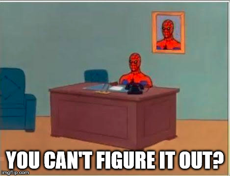 Spiderman Computer Desk Meme | YOU CAN'T FIGURE IT OUT? | image tagged in memes,spiderman computer desk,spiderman | made w/ Imgflip meme maker