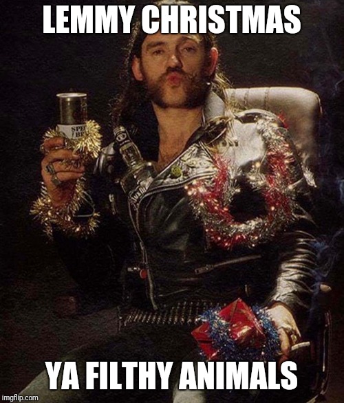 LEMMY CHRISTMAS; YA FILTHY ANIMALS | image tagged in lemmy,lemmy kilmister,christmas,merry christmas,filthy | made w/ Imgflip meme maker
